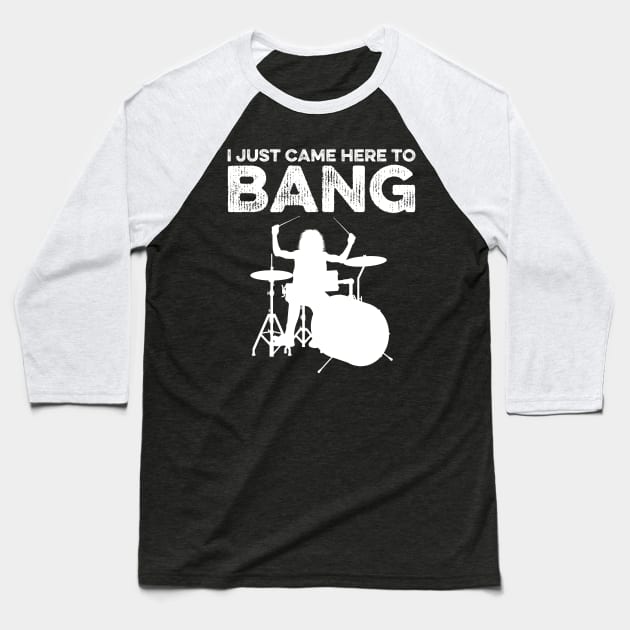 I Just Came Here To Bang Funny Drummer Baseball T-Shirt by DragonTees